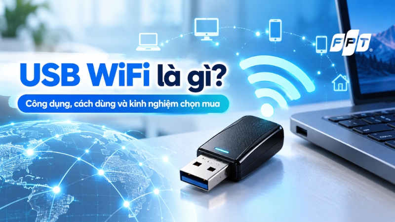 USB Wifi l&agrave; g&igrave;? C&ocirc;ng dụng, c&aacute;ch d&ugrave;ng, kinh nghiệm chọn mua