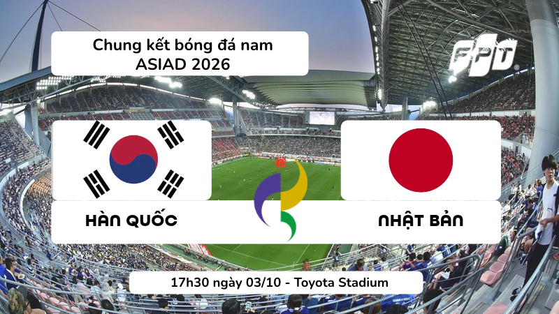 Chung kết b&oacute;ng đ&aacute; nam ASIAD 2026: H&agrave;n Quốc vs Nhật Bản