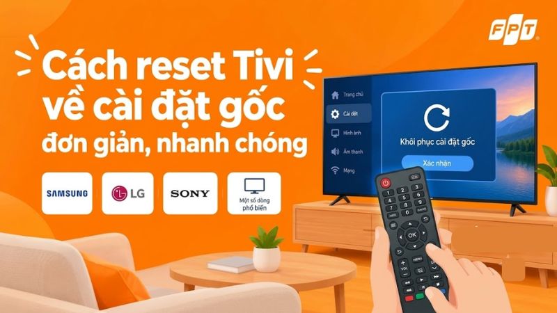 Hướng dẫn c&aacute;ch reset Tivi về c&agrave;i đặt gốc dễ thực hiện