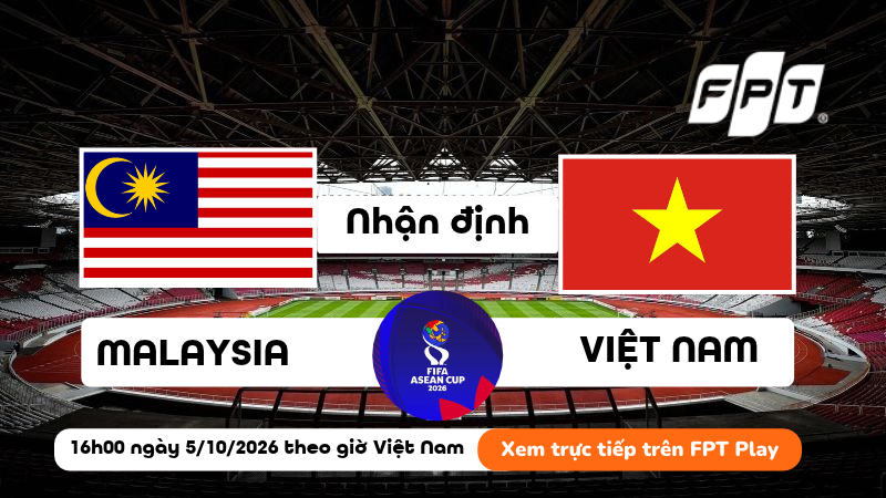 Nhận định Việt Nam vs Malaysia (16h00 ng&agrave;y 5/10): Tranh hạng ba FIFA ASEAN Cup 2026