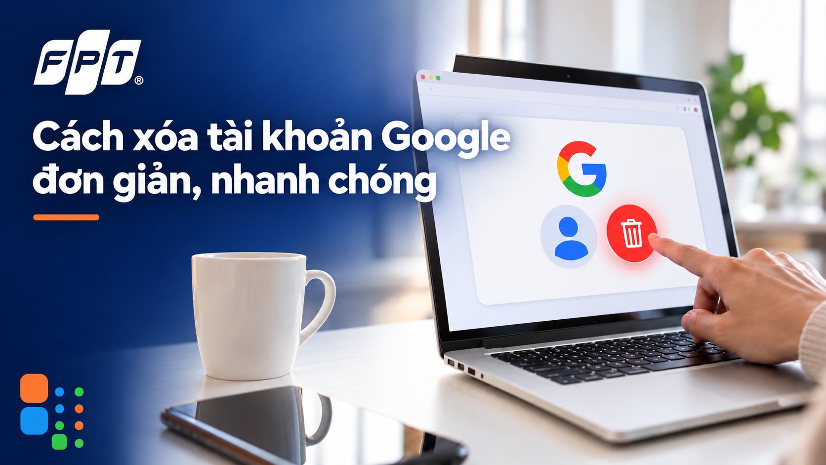 C&aacute;ch x&oacute;a t&agrave;i khoản Google đơn giản, nhanh ch&oacute;ng