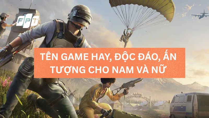 700+ T&ecirc;n game hay, độc đ&aacute;o, ấn tượng cho nam v&agrave; nữ 2026