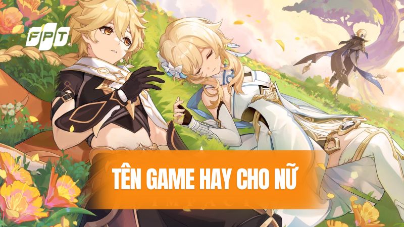 Tổng hợp các tên game hay cho nữ
