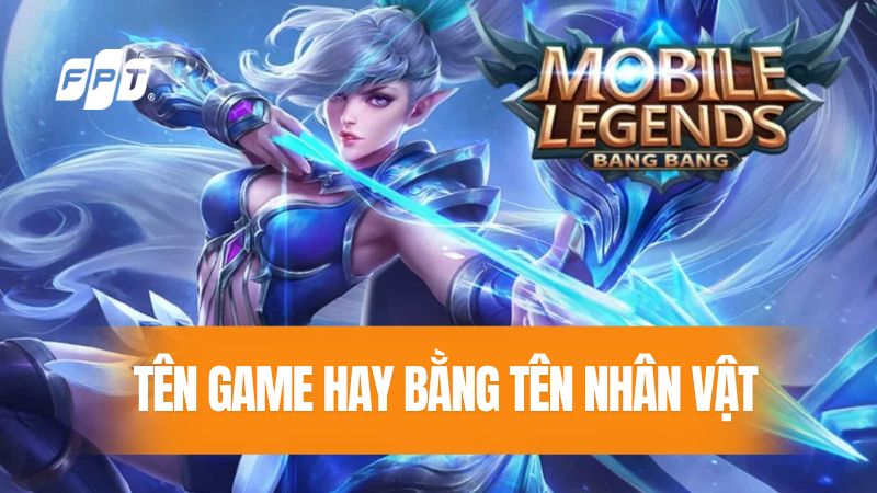 Tổng hợp các tên game hay đặt theo tên nhân vật