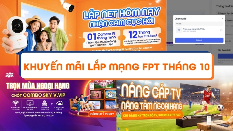 Khuyến m&atilde;i lắp mạng FPT th&aacute;ng 10: Nhận Camera, Cloud, voucher 50K