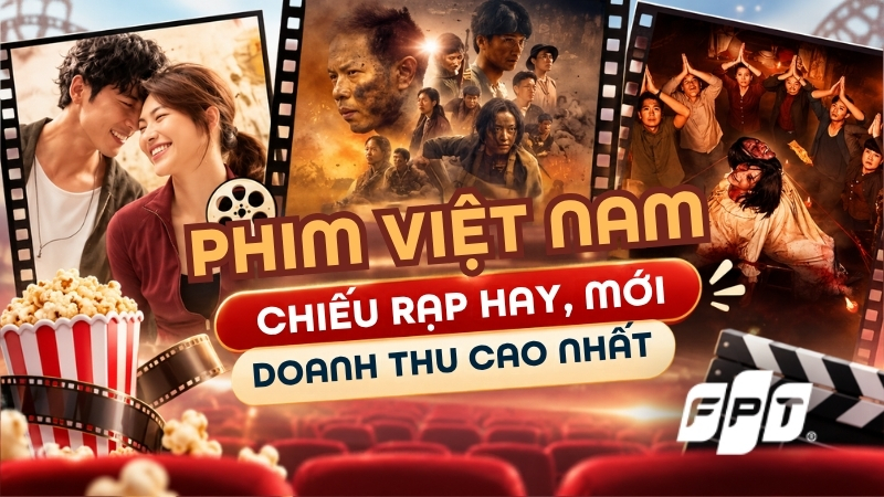 Top 35 phim Việt Nam chiếu rạp hay, mới, doanh thu cao nhất