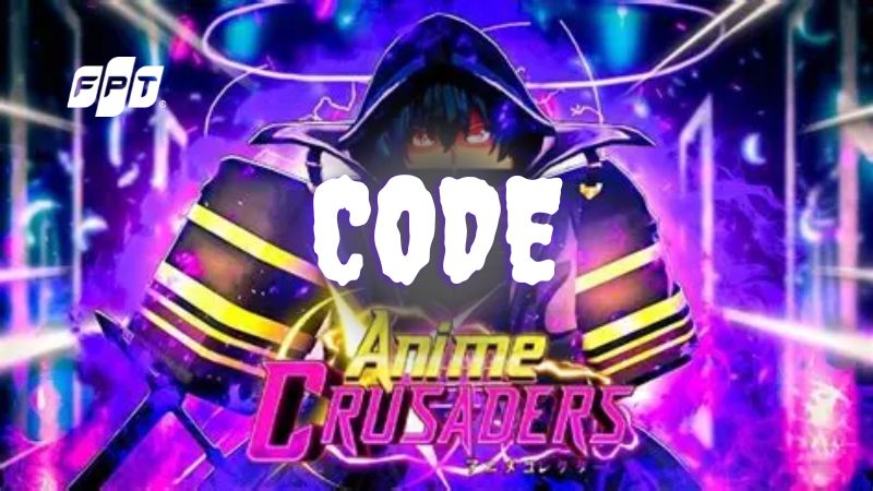 Tổng hợp code Anime Crusaders 10/2026 mới nhất v&agrave; c&aacute;ch nhập