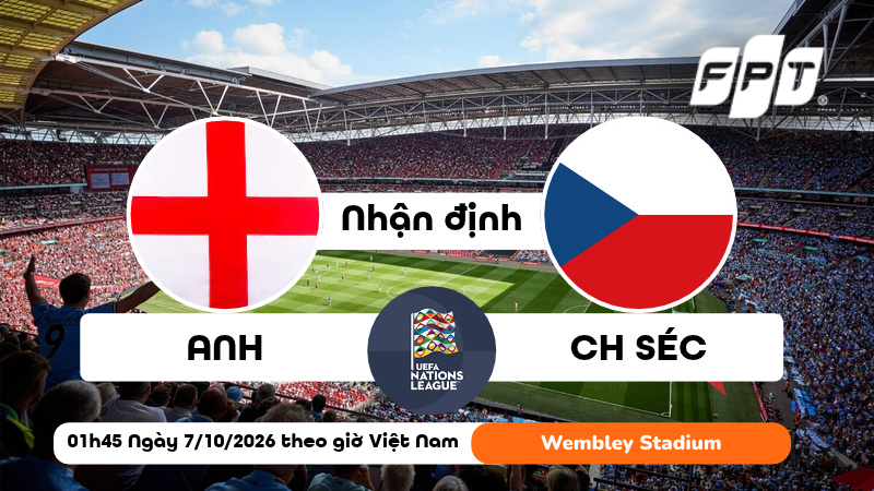 Nhận định Anh vs CH S&eacute;c (01h45 ng&agrave;y 7/10): Bản lĩnh Tam Sư