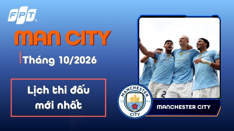Lịch thi đấu Man City th&aacute;ng 10/2026 mới nhất, đầy đủ giải đấu