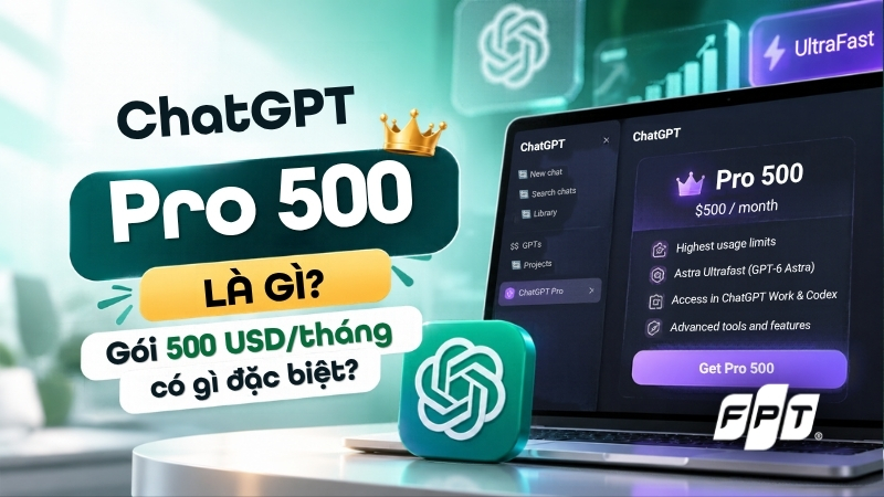 ChatGPT Pro 500 l&agrave; g&igrave;? G&oacute;i 500 USD/th&aacute;ng c&oacute; g&igrave; đặc biệt?