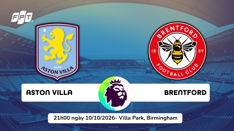 Nhận định Aston Villa vs Brentford (21h00 ng&agrave;y 10/10): Ngang t&agrave;i ngang sức