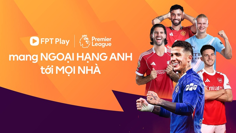 FPT Play là nền tảng phát sóng trực tiếp Ngoại hạng Anh 2026/27