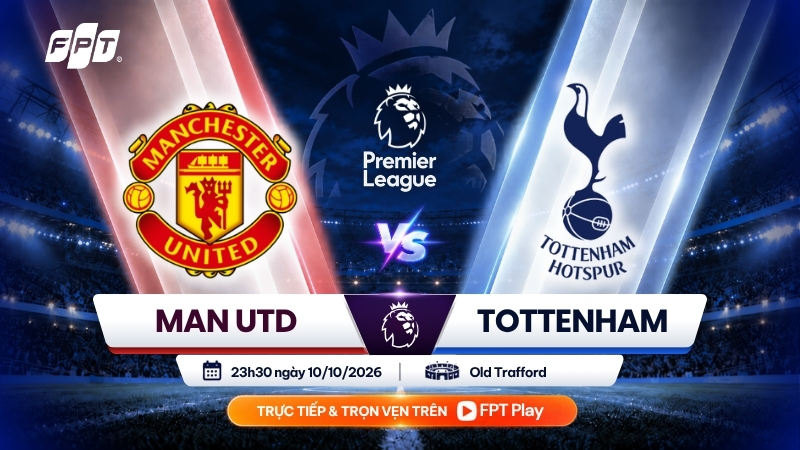 Nhận định Man Utd vs Tottenham (23h30 ng&agrave;y 10/10): Điểm tựa Old Trafford