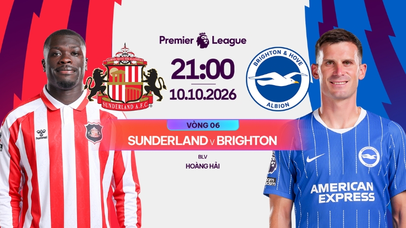 Link xem trực tiếp Sunderland vs Brighton l&uacute;c 21h00 ng&agrave;y 10/10/2026