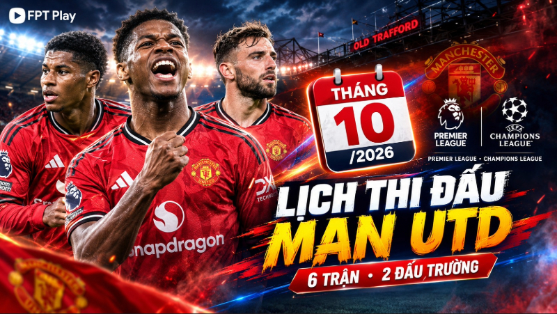 Lịch thi đấu Manchester United th&aacute;ng 10/2026 mới nhất, đầy đủ c&aacute;c v&ograve;ng