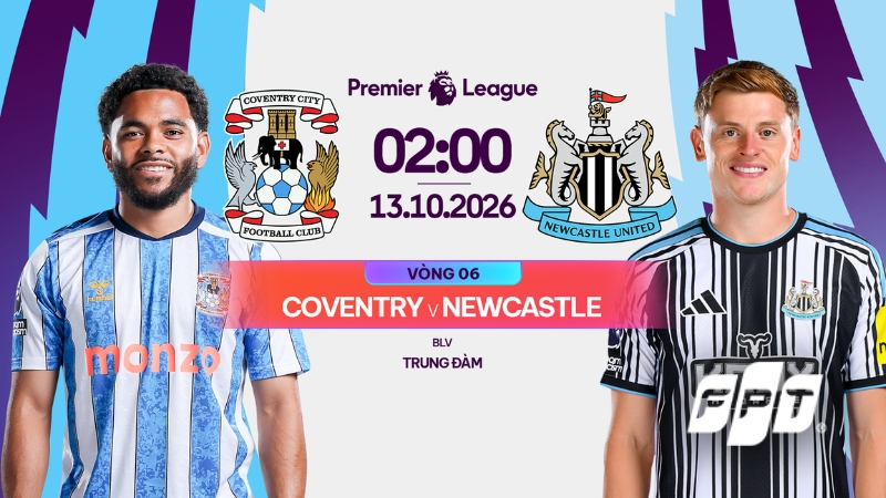 Link xem Coventry City vs Newcastle 02h00 ng&agrave;y 13/10 tr&ecirc;n FPT Play