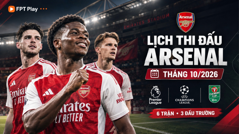 Lịch thi đấu Arsenal th&aacute;ng 10/2026 mới nhất