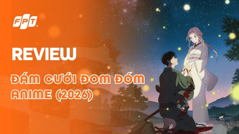 Đ&aacute;m Cưới Đom Đ&oacute;m (2026): Review anime, lịch chiếu mới nhất