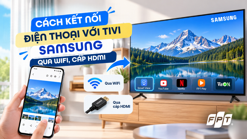 C&aacute;ch kết nối điện thoại với tivi Samsung qua WiFi, HDMI