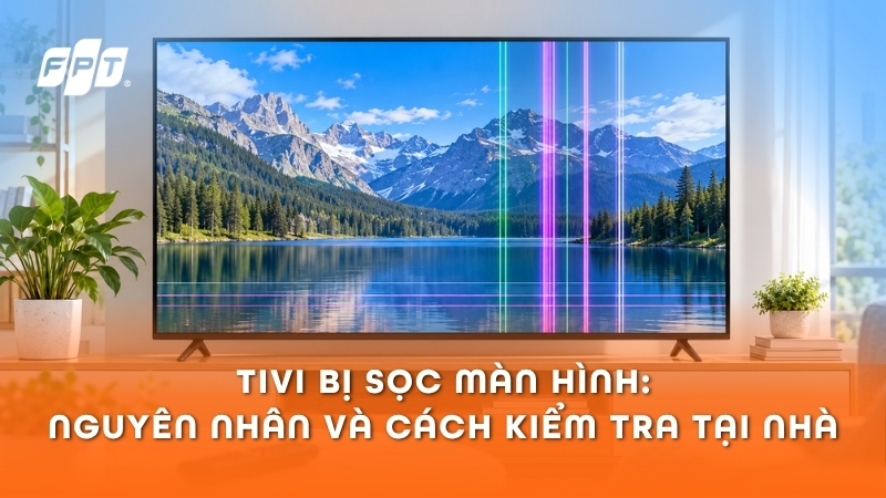 Tivi bị sọc m&agrave;n h&igrave;nh: 8 nguy&ecirc;n nh&acirc;n v&agrave; c&aacute;ch kiểm tra tại nh&agrave;