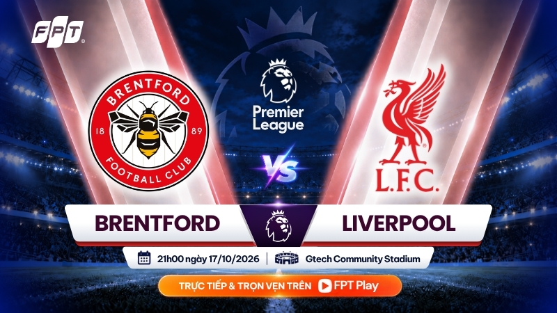 Nhận định Brentford vs Liverpool (21h00 ng&agrave;y 17/10): Bầy ong th&aacute;ch thức