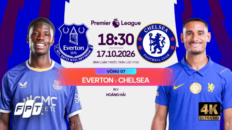 Link xem trực tiếp Everton vs Chelsea, 18h30 ng&agrave;y 17/10 tr&ecirc;n FPT Play