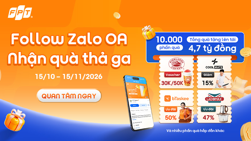 FOLLOW ZALO OA - NHẬN QU&Agrave; THẢ GA: Săn 10.000 phần qu&agrave; từ FPT Telecom
