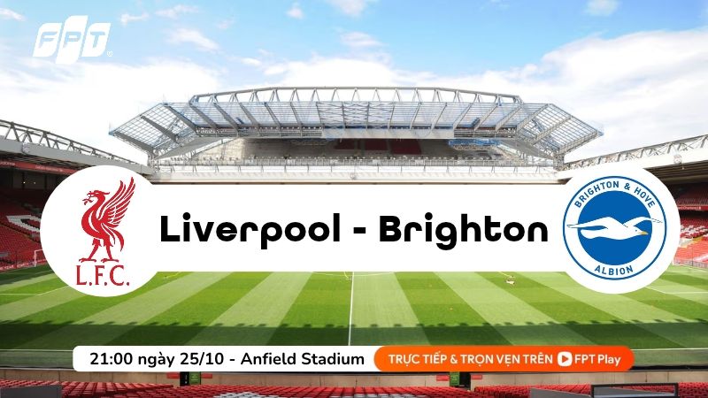 Nhận định Liverpool vs Brighton, 21h00 ng&agrave;y 25/10:  Chủ nh&agrave; quyết t&acirc;m gi&agrave;nh 3 điểm