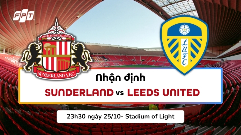 Nhận định Sunderland vs Leeds l&uacute;c 23h30 ng&agrave;y 25/10