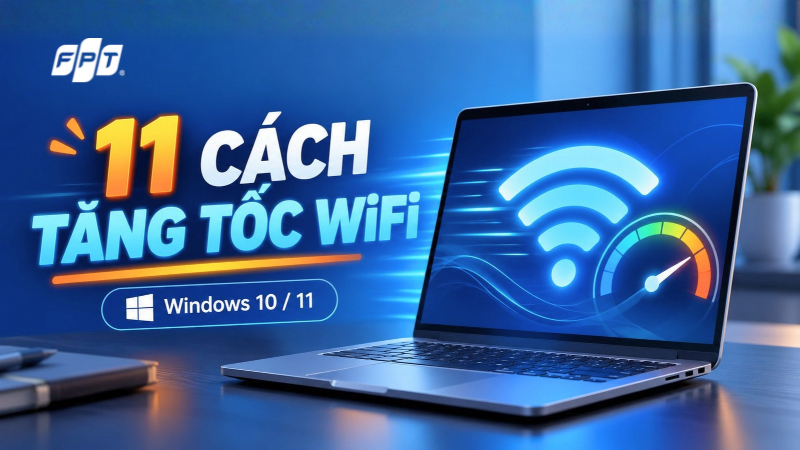 11 c&aacute;ch tăng tốc độ WiFi cho laptop Windows 10/11 hiệu quả