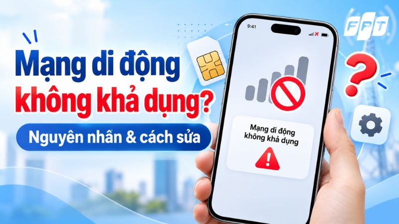 Mạng di động kh&ocirc;ng khả dụng l&agrave; sao? Nguy&ecirc;n nh&acirc;n v&agrave; c&aacute;ch sửa