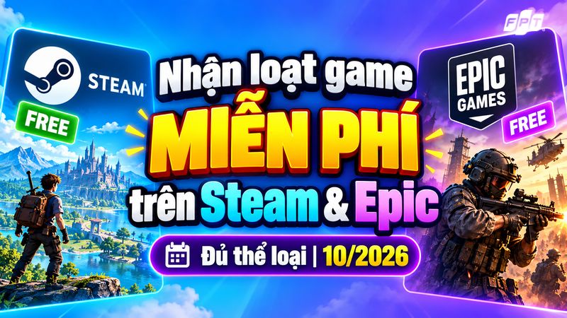 Nhận loạt game miễn ph&iacute; tr&ecirc;n Steam, Epic đủ thể loại 10/2026