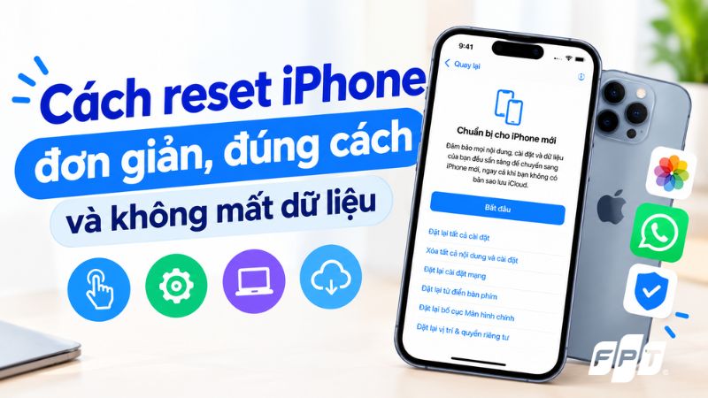 C&aacute;ch reset iPhone đơn giản, đ&uacute;ng c&aacute;ch v&agrave; kh&ocirc;ng mất dữ liệu