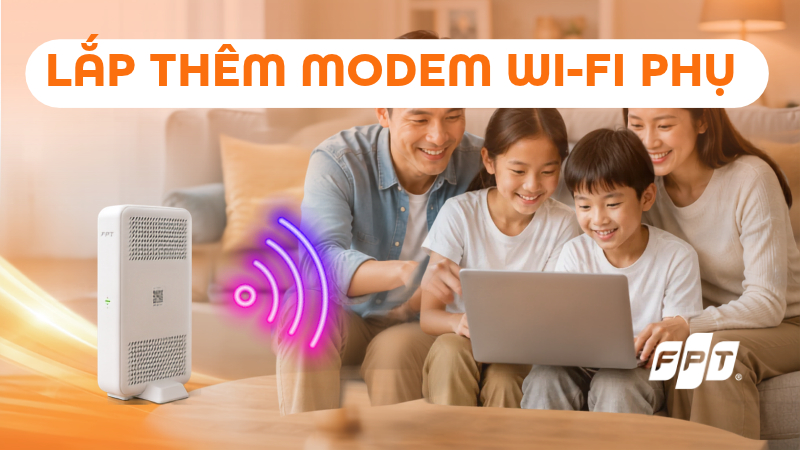 C&aacute;ch lắp th&ecirc;m modem Wi-Fi phụ FPT để mở rộng v&ugrave;ng phủ s&oacute;ng