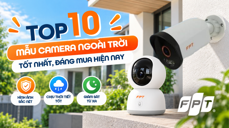Camera ngo&agrave;i trời tốt nhất: Top 10 mẫu đ&aacute;ng mua 2026