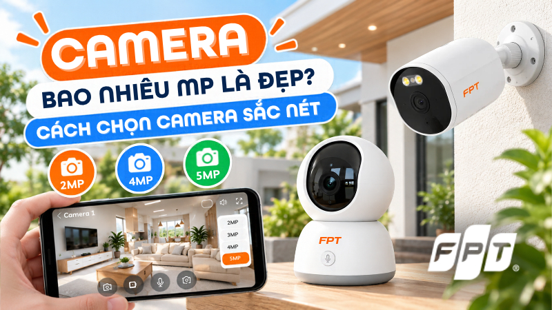 Camera bao nhi&ecirc;u MP l&agrave; đẹp? C&aacute;ch chọn camera sắc n&eacute;t