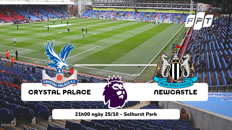 Nhận định Crystal Palace vs Newcastle, 21h00 ng&agrave;y 25/10