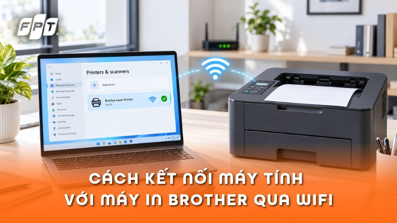 C&aacute;ch kết nối m&aacute;y t&iacute;nh với m&aacute;y in Brother qua WiFi dễ nhất