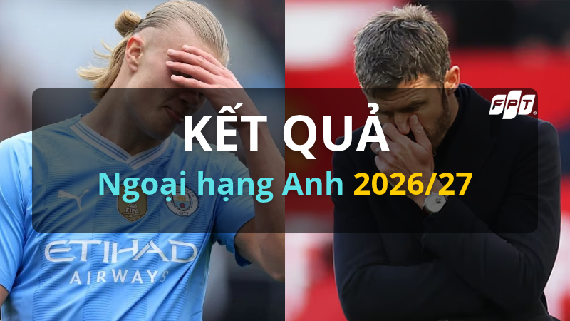 Kết quả Ngoại hạng Anh 2026/27 vòng 8 mới nhất: Man City thua Aston Villa