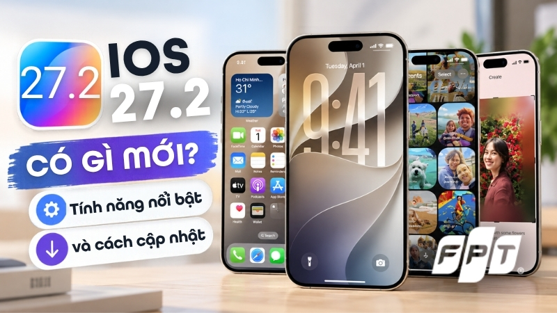 iOS 27.2 có gì mới? Tính năng nổi bật và cách cập nhật