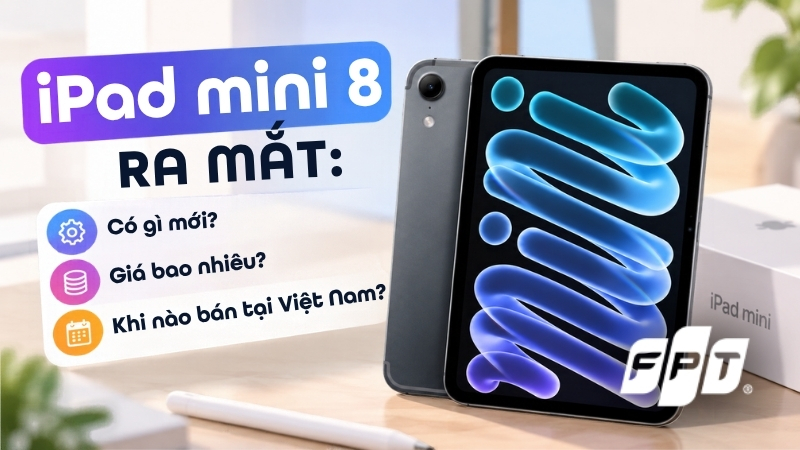 iPad mini 8 có gì mới, giá bao nhiêu? Cấu hình & ngày mở bán