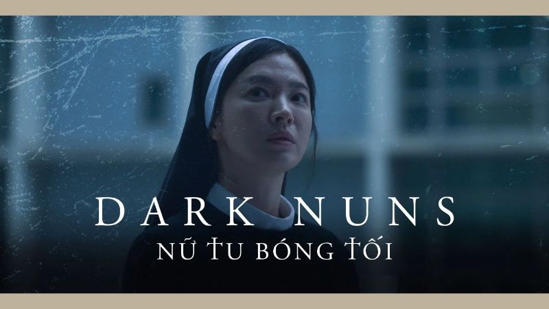 Dark Nuns bộ phim điện ảnh thuộc thể loại kinh dị, tâm linh do Song Hye Kyo thủ vai