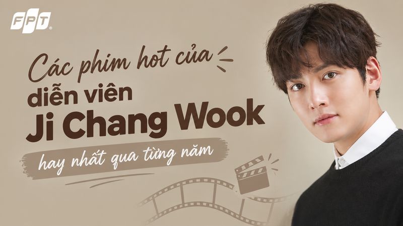 Top 15 phim Ji Chang Wook hay, được yêu thích qua từng năm