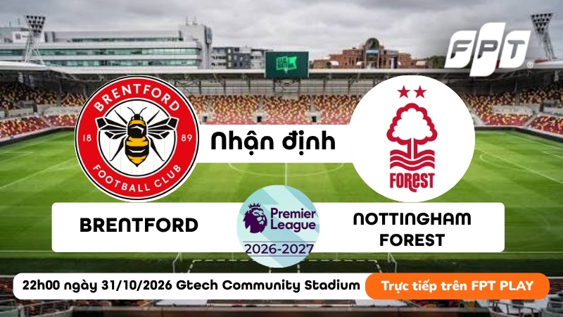 Nhận định Brentford vs Nottingham Forest, 22h00 ngày 31/10