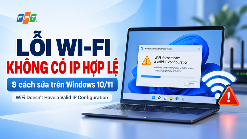 8 cách sửa lỗi WiFi Doesn't Have a Valid IP Configuration