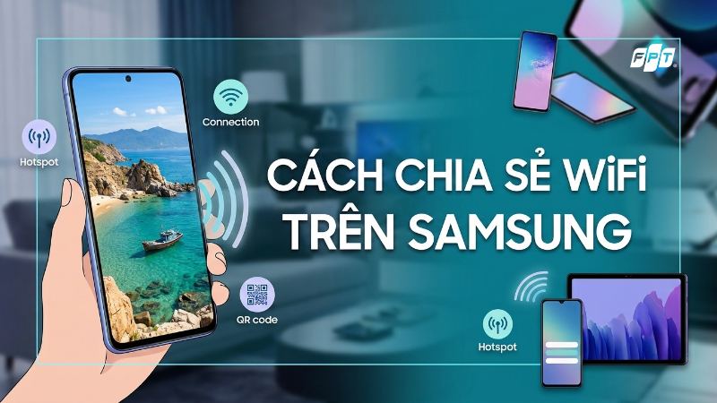Hướng dẫn cách chia sẻ WiFi trên Samsung đơn giản, nhanh chóng