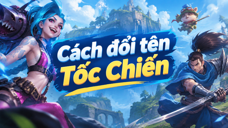 Cách đổi tên Tốc Chiến miễn phí, nhanh chóng và đơn giản