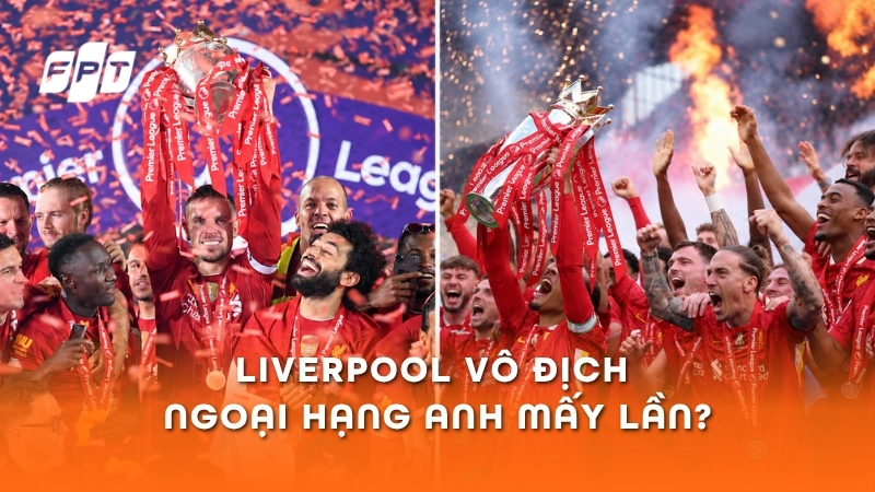 Liverpool vô địch Ngoại hạng Anh bao nhiêu lần? Năm nào?