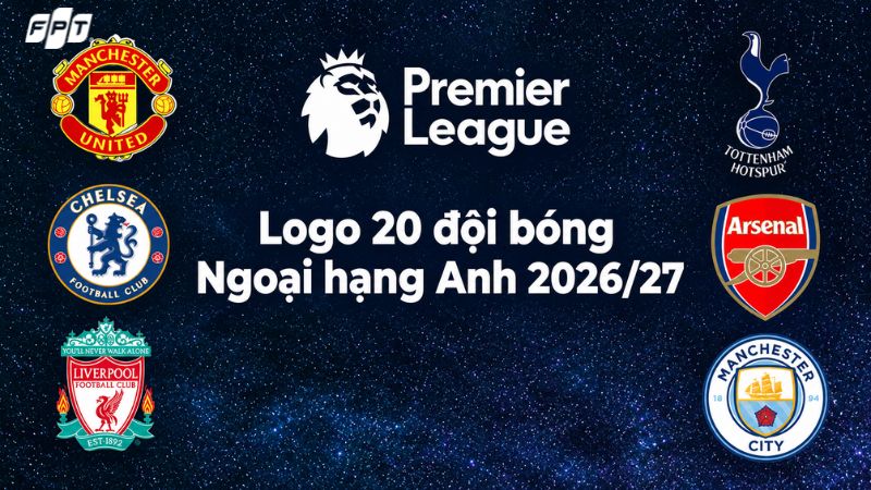 Logo 20 đội bóng Ngoại hạng Anh 2026/27 và ý nghĩa