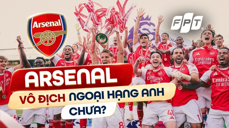 Arsenal vô địch Ngoại hạng Anh chưa? Vô địch bao nhiêu lần?